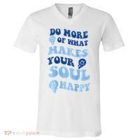 Do More Of What Makes Your Soul Happy  V-Neck T-Shirt thumb 0