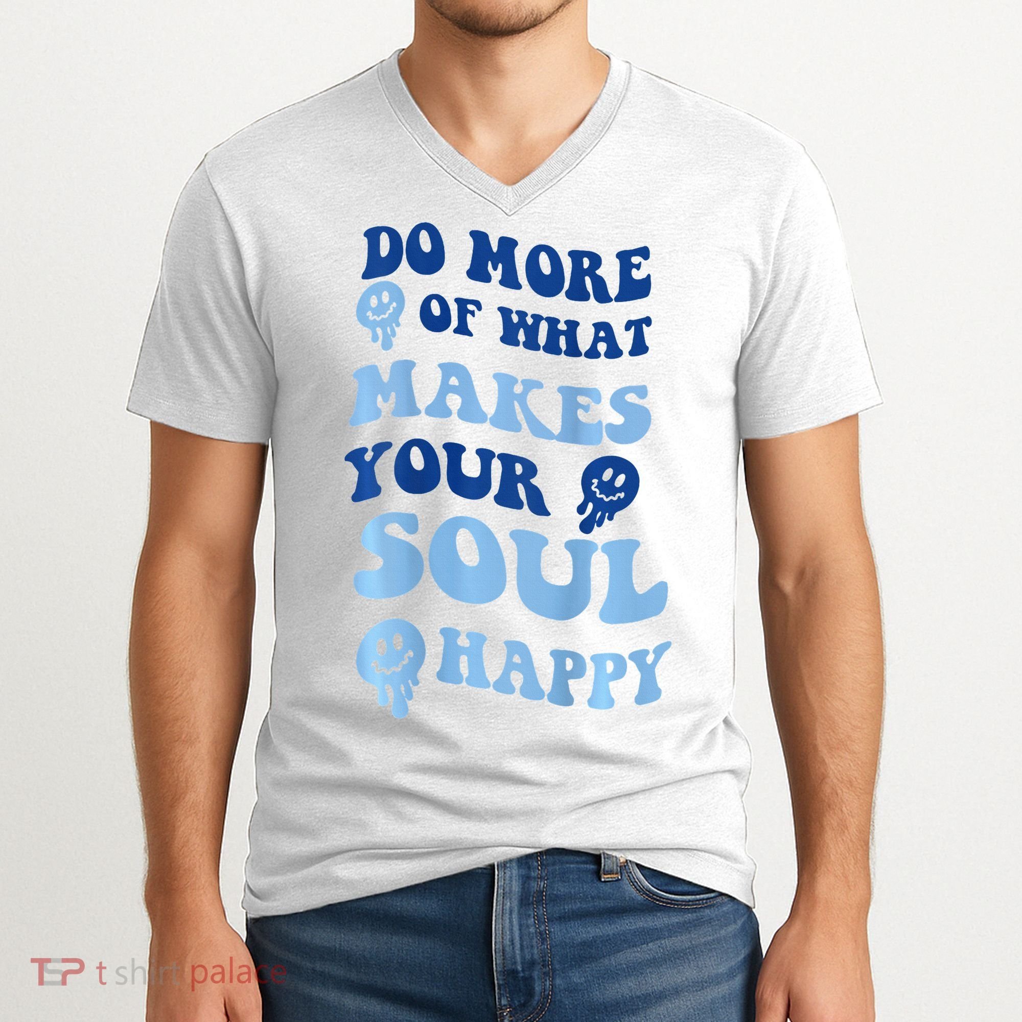 Do More Of What Makes Your Soul Happy  V-Neck T-Shirt