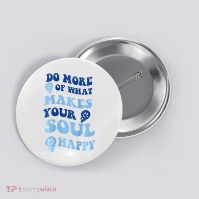 Do More Of What Makes Your Soul Happy  Button