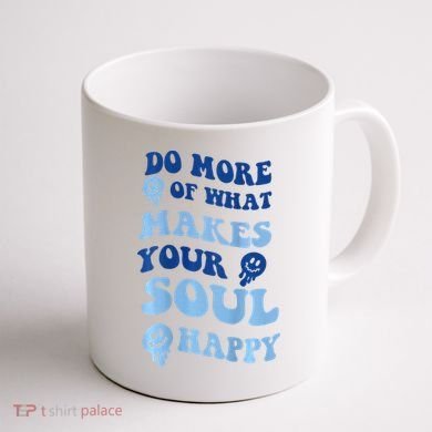 Do More Of What Makes Your Soul Happy  Coffee Mug back