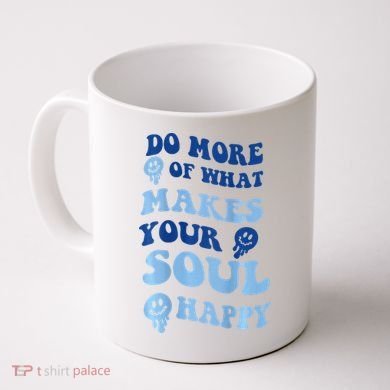 Do More Of What Makes Your Soul Happy  Coffee Mug