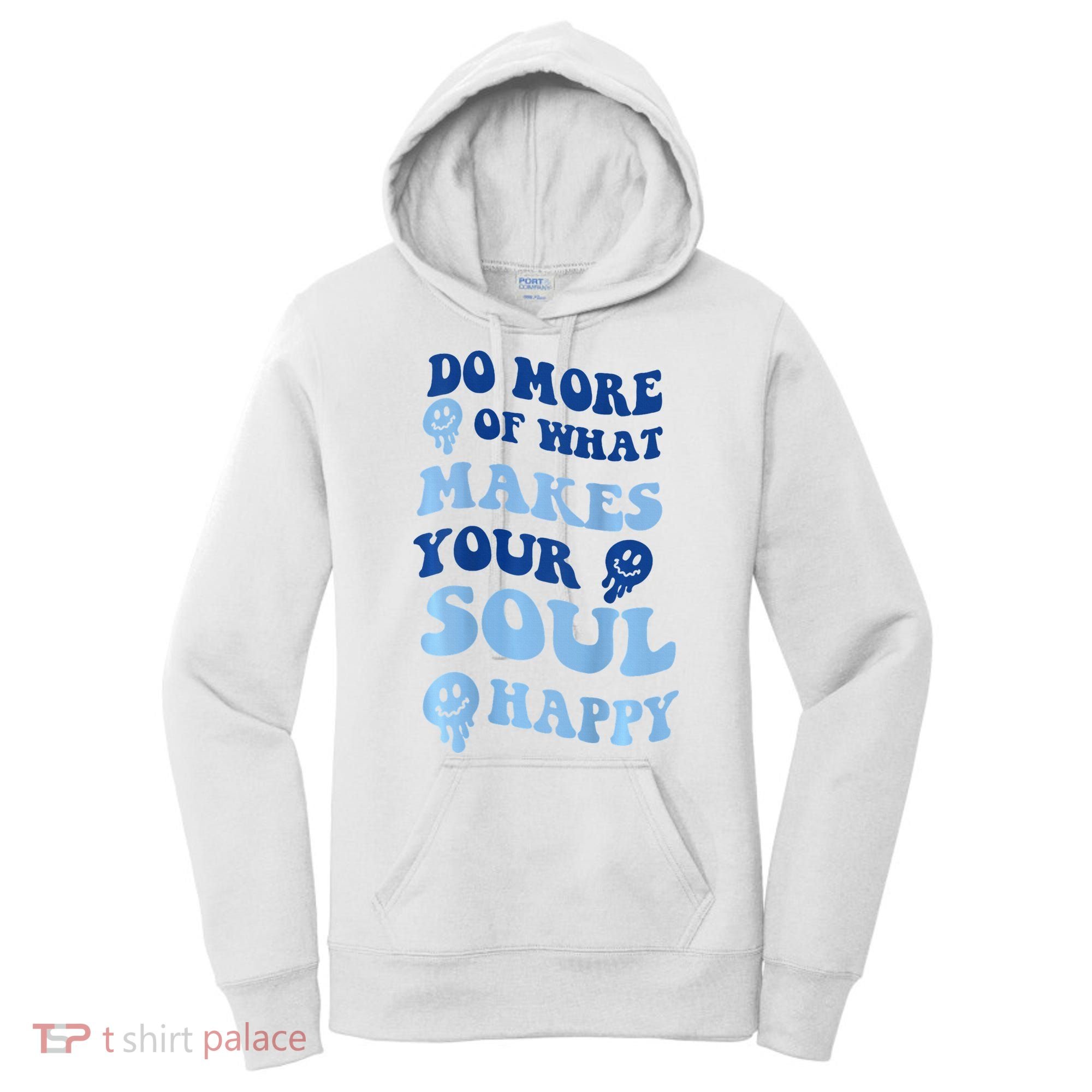 Do More Of What Makes Your Soul Happy  Women's Hoodie