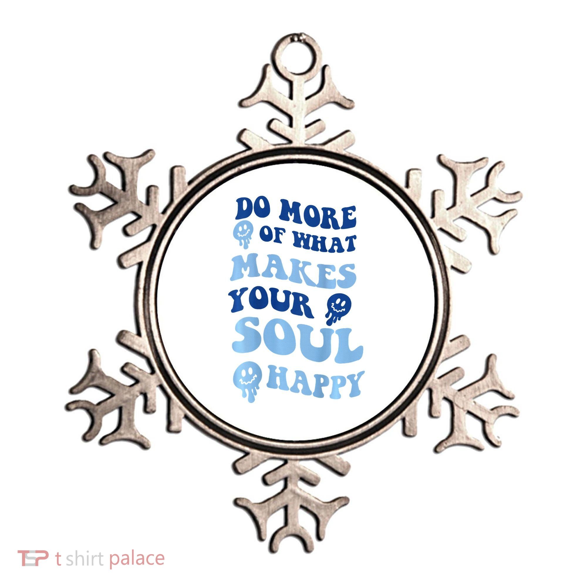 Do More Of What Makes Your Soul Happy  Ornament