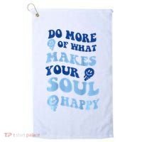 Do More Of What Makes Your Soul Happy  Golf Towel thumb 0