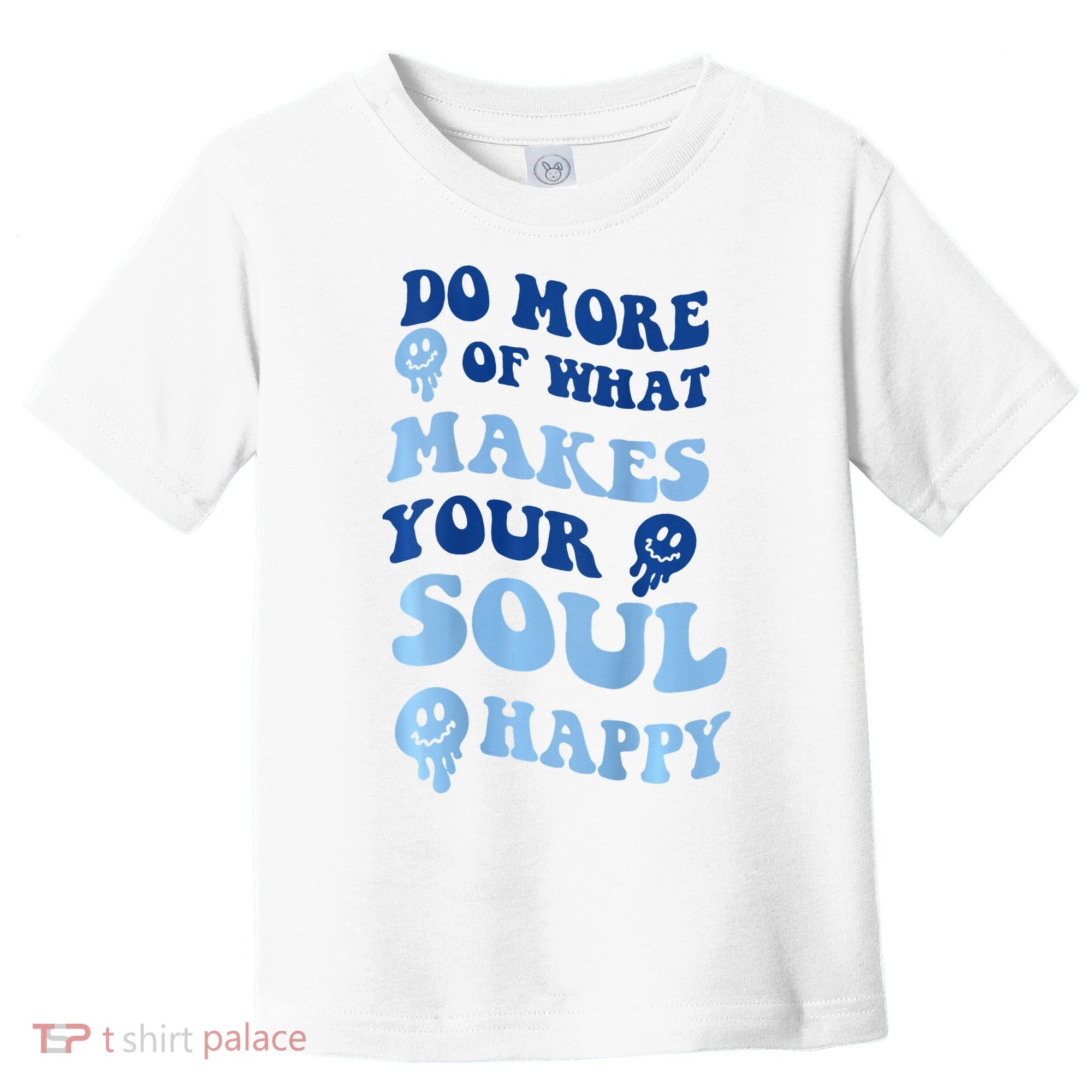 Do More Of What Makes Your Soul Happy  Toddler T-Shirt