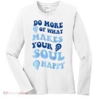 Do More Of What Makes Your Soul Happy  Women's Long Sleeve Shirt thumb 0