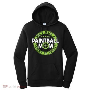 Don't Make Paintball Mom Count To Three Shooting Great Gift Women's Hoodie