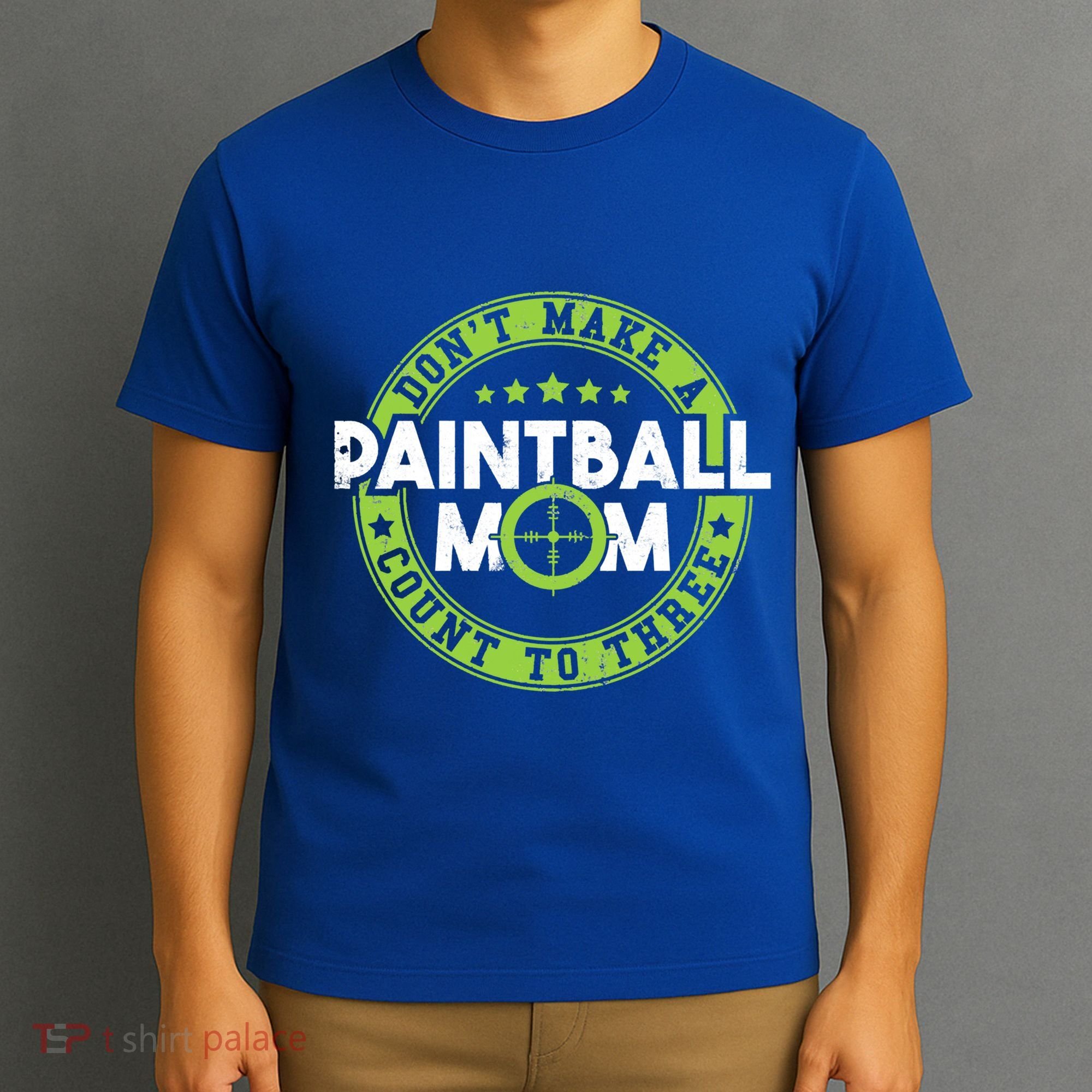 Don't Make Paintball Mom Count To Three Shooting Great Gift T-Shirt