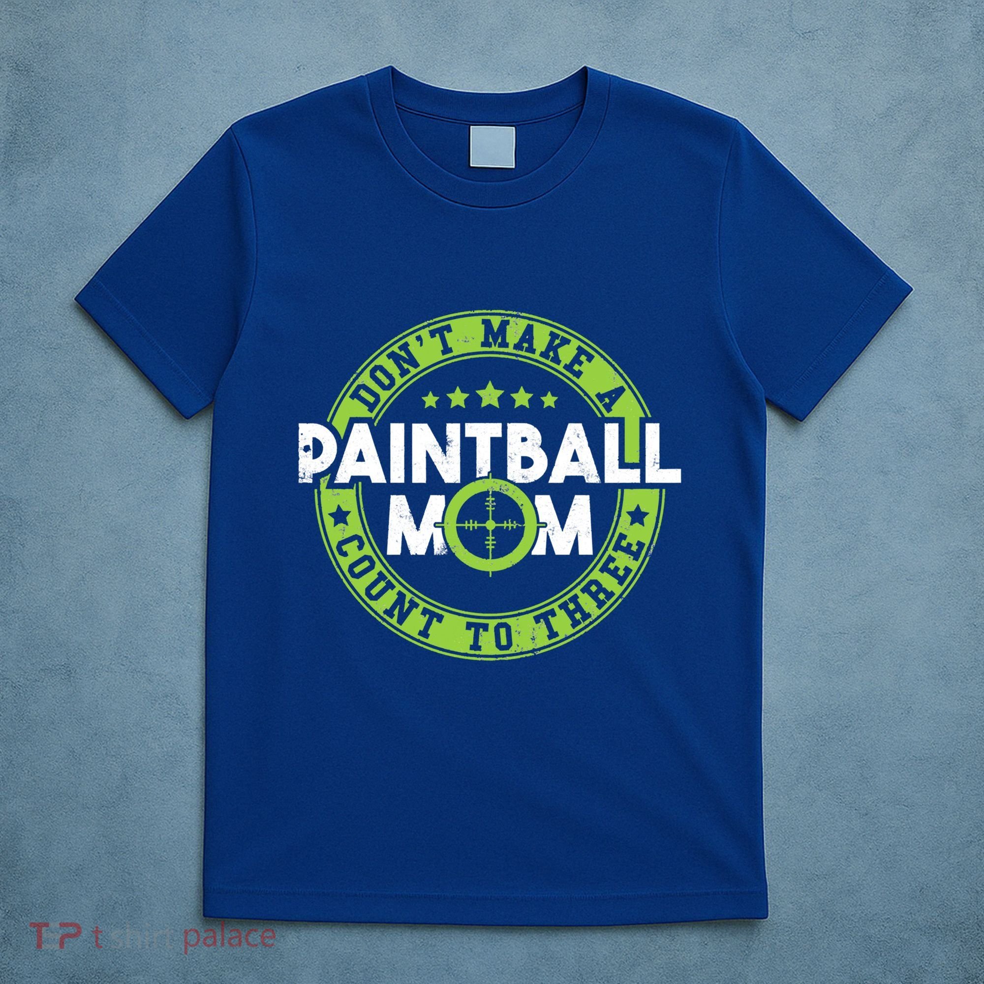 Don't Make Paintball Mom Count To Three Shooting Great Gift T-Shirt