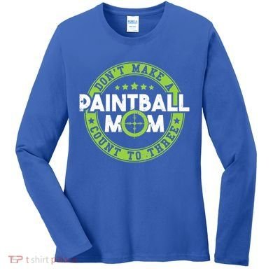 Don't Make Paintball Mom Count To Three Shooting Great Gift Women's Long Sleeve Shirt