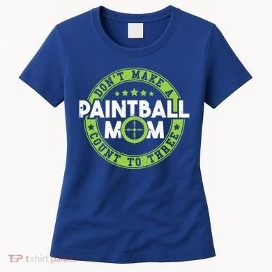 Don't Make Paintball Mom Count To Three Shooting Great Gift Women's T-Shirt