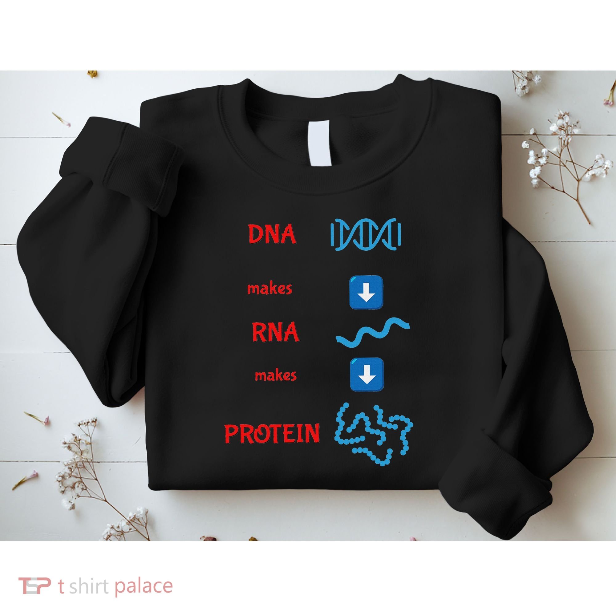 Dna Makes Rna Makes Protein Molecular Cell Biology Sweatshirt