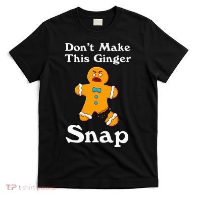 DonT Make This Ginger Snap Redhead Gift Christmas T-Shirt
