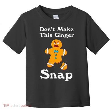 DonT Make This Ginger Snap Redhead Gift Christmas Toddler T-Shirt