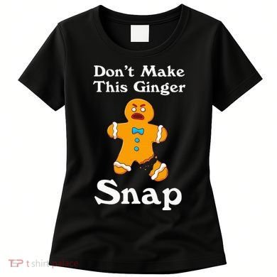 DonT Make This Ginger Snap Redhead Gift Christmas Women's T-Shirt