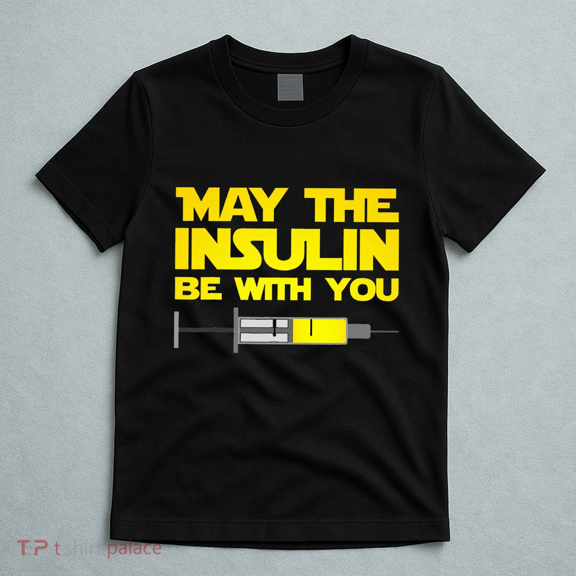 Diabetes May The Insulin Be With You Gift T-Shirt