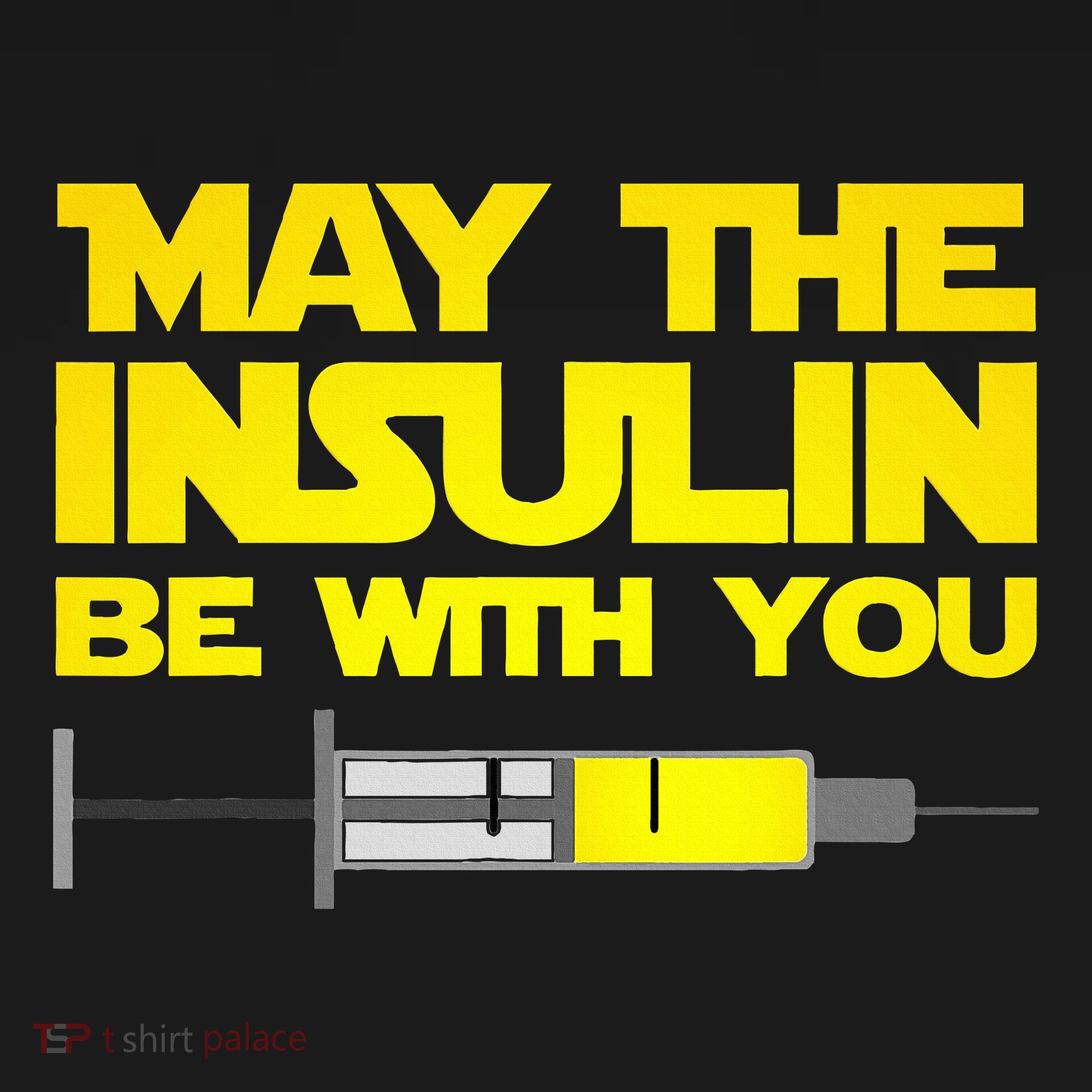 Diabetes May The Insulin Be With You Gift T-Shirt