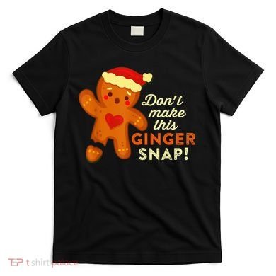 Don't Make This Ginger Snap Funny Redhead Hot Temper Saying T-Shirt