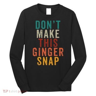 Don't Make This Ginger Snap Funny Readhead Long Sleeve Shirt