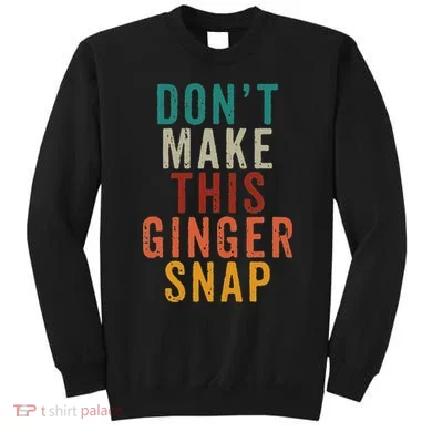 Don't Make This Ginger Snap Funny Readhead Sweatshirt