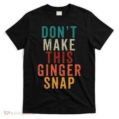 Don't Make This Ginger Snap Funny Readhead T-Shirt