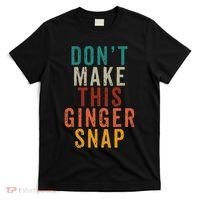 Don't Make This Ginger Snap Funny Readhead T-Shirt thumb 0