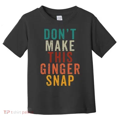 Don't Make This Ginger Snap Funny Readhead Toddler T-Shirt
