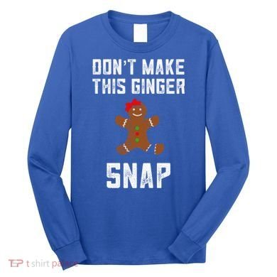 DonT Make This Ginger Snap Christmas Funny Redhead Gingers Gift Long Sleeve Shirt