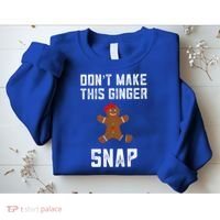 DonT Make This Ginger Snap Christmas Funny Redhead Gingers Gift Sweatshirt thumb 2