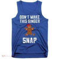 DonT Make This Ginger Snap Christmas Funny Redhead Gingers Gift Tank Top thumb 0