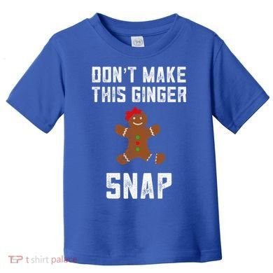 DonT Make This Ginger Snap Christmas Funny Redhead Gingers Gift Toddler T-Shirt