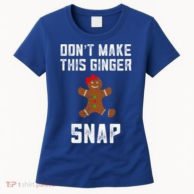 DonT Make This Ginger Snap Christmas Funny Redhead Gingers Gift Women's T-Shirt