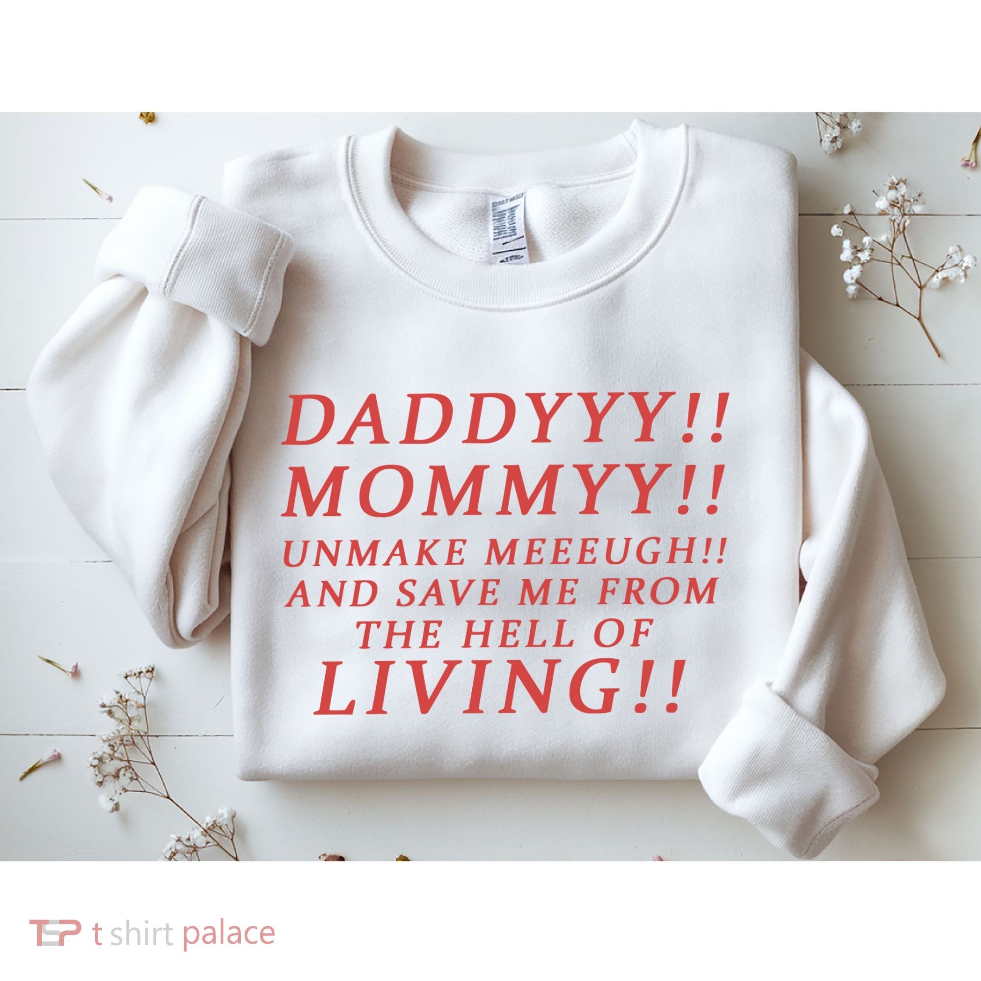 Daddy Mommy Unmake Me And Save Me From The Hell Of Living Sweatshirt