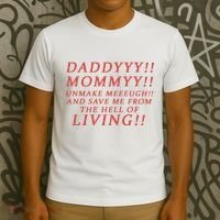 Daddy Mommy Unmake Me And Save Me From The Hell Of Living T-Shirt thumb 3