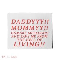 Daddy Mommy Unmake Me And Save Me From The Hell Of Living Mousepad thumb 0