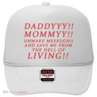 Daddy Mommy Unmake Me And Save Me From The Hell Of Living Hat thumb 0