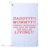 Daddy Mommy Unmake Me And Save Me From The Hell Of Living Golf Towel thumb 0