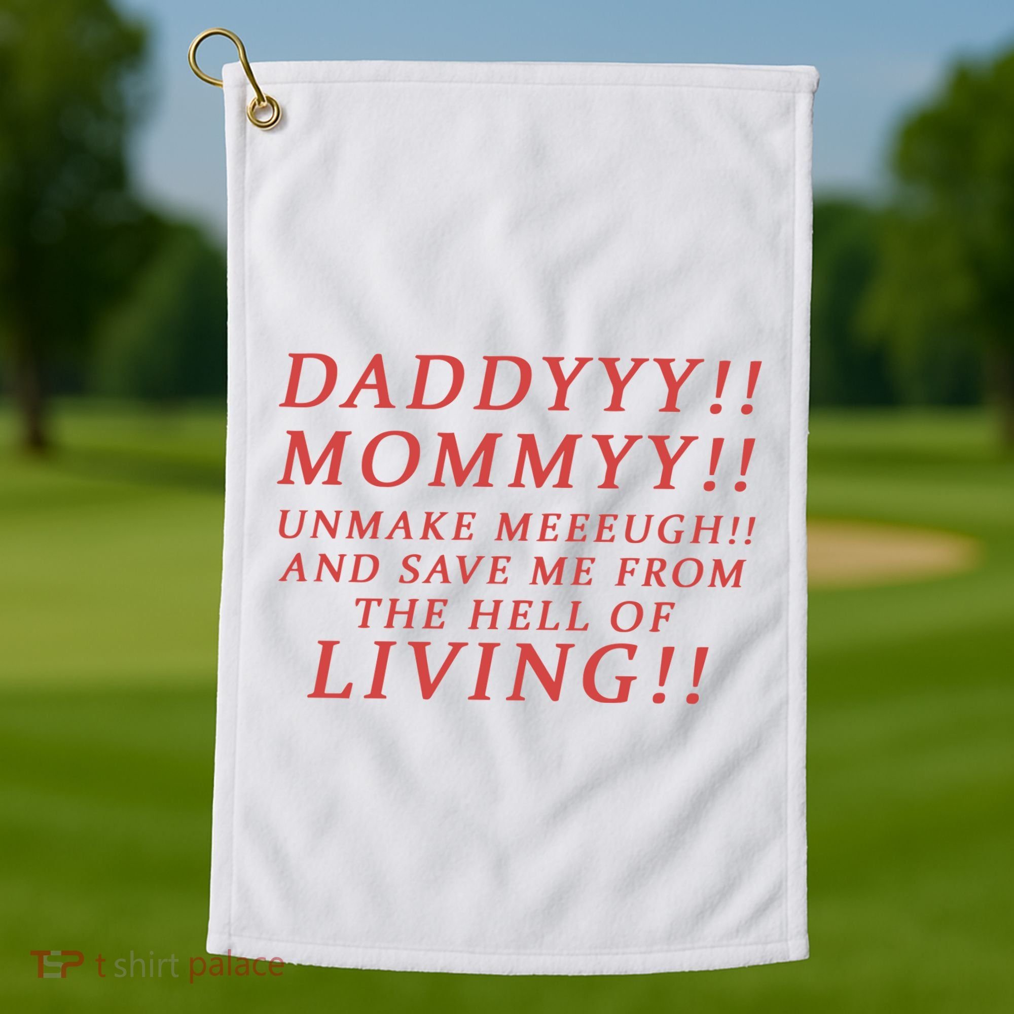 Daddy Mommy Unmake Me And Save Me From The Hell Of Living Golf Towel
