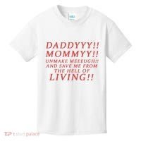 Daddy Mommy Unmake Me And Save Me From The Hell Of Living Kids T-Shirt thumb 0