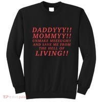Daddyyy Mommyy Unmake Meeeugh And Save Me From The Hell Of Living Longlegs Sweatshirt thumb 0