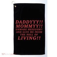 Daddyyy Mommyy Unmake Meeeugh And Save Me From The Hell Of Living Longlegs Golf Towel thumb 0