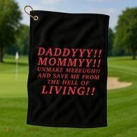Daddyyy Mommyy Unmake Meeeugh And Save Me From The Hell Of Living Longlegs Golf Towel thumb 1