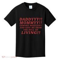 Daddyyy Mommyy Unmake Meeeugh And Save Me From The Hell Of Living Longlegs Kids T-Shirt thumb 0