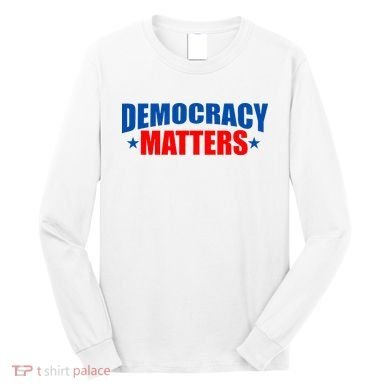 Democracy Matters Voting Long Sleeve Shirt