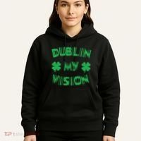 Dublin My Vision St PatrickS Day Funny Drunk Irish Festival Hoodie thumb 5