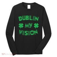 Dublin My Vision St PatrickS Day Funny Drunk Irish Festival Long Sleeve Shirt thumb 0