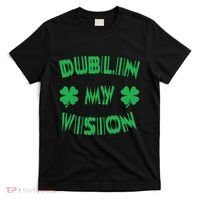Dublin My Vision St PatrickS Day Funny Drunk Irish Festival T-Shirt thumb 0