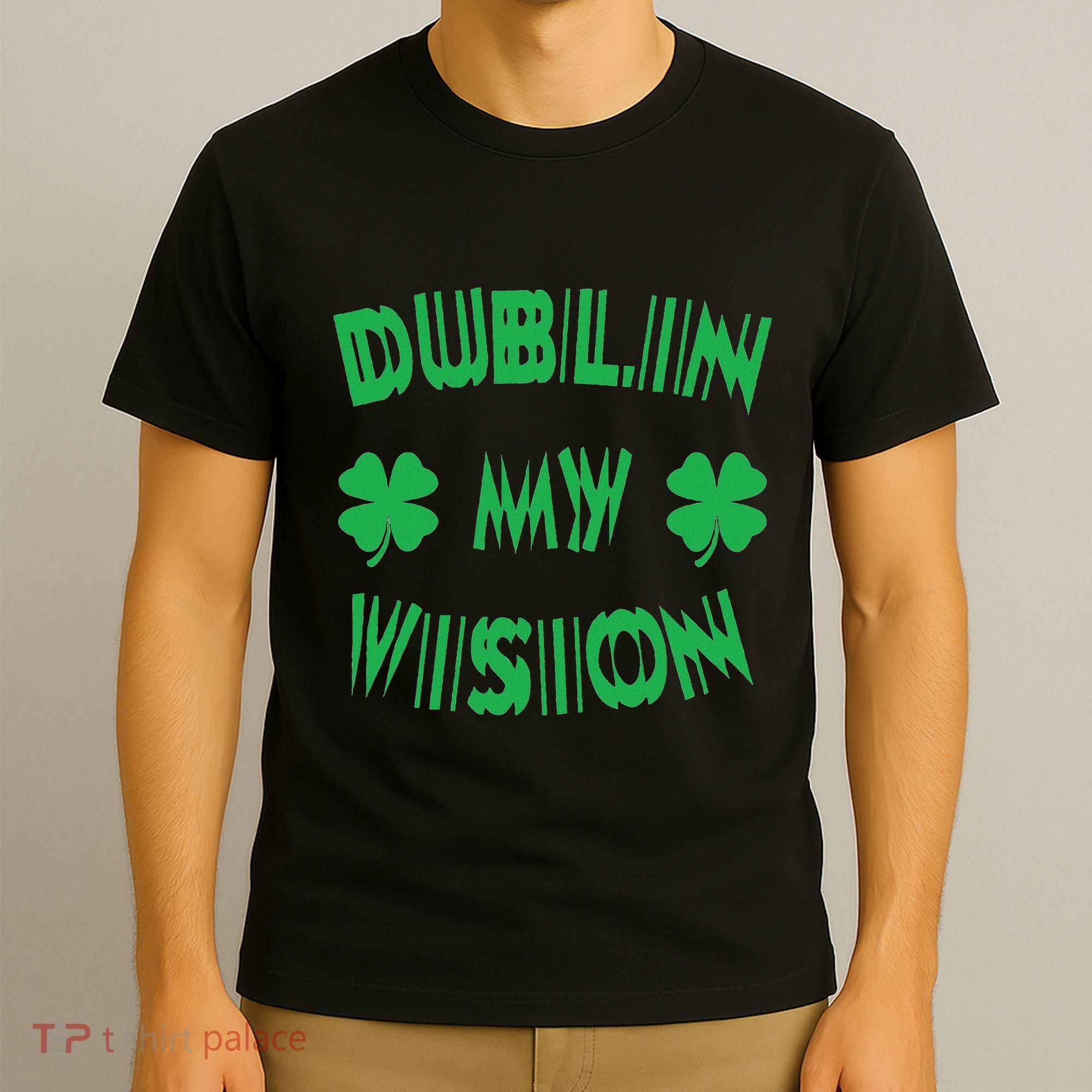 Dublin My Vision St PatrickS Day Funny Drunk Irish Festival T-Shirt