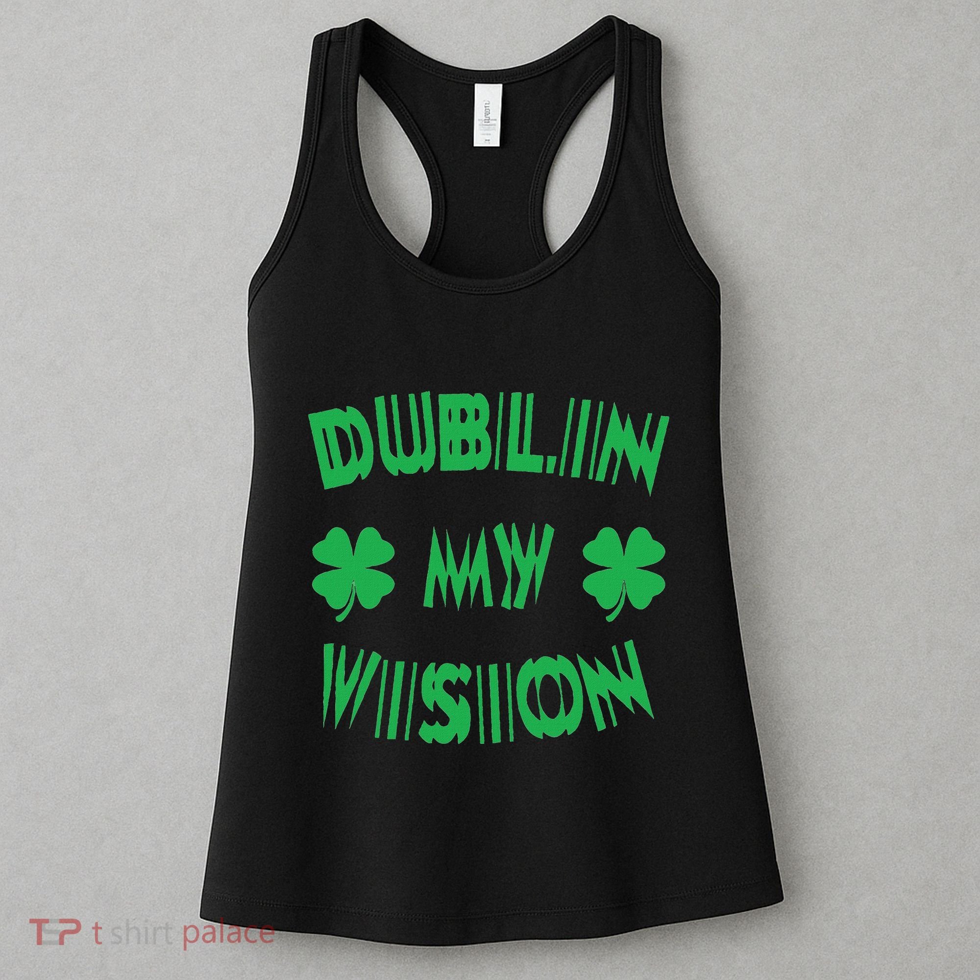 Dublin My Vision St PatrickS Day Funny Drunk Irish Festival Women's Tank Top