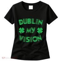 Dublin My Vision St PatrickS Day Funny Drunk Irish Festival Women's T-Shirt thumb 0